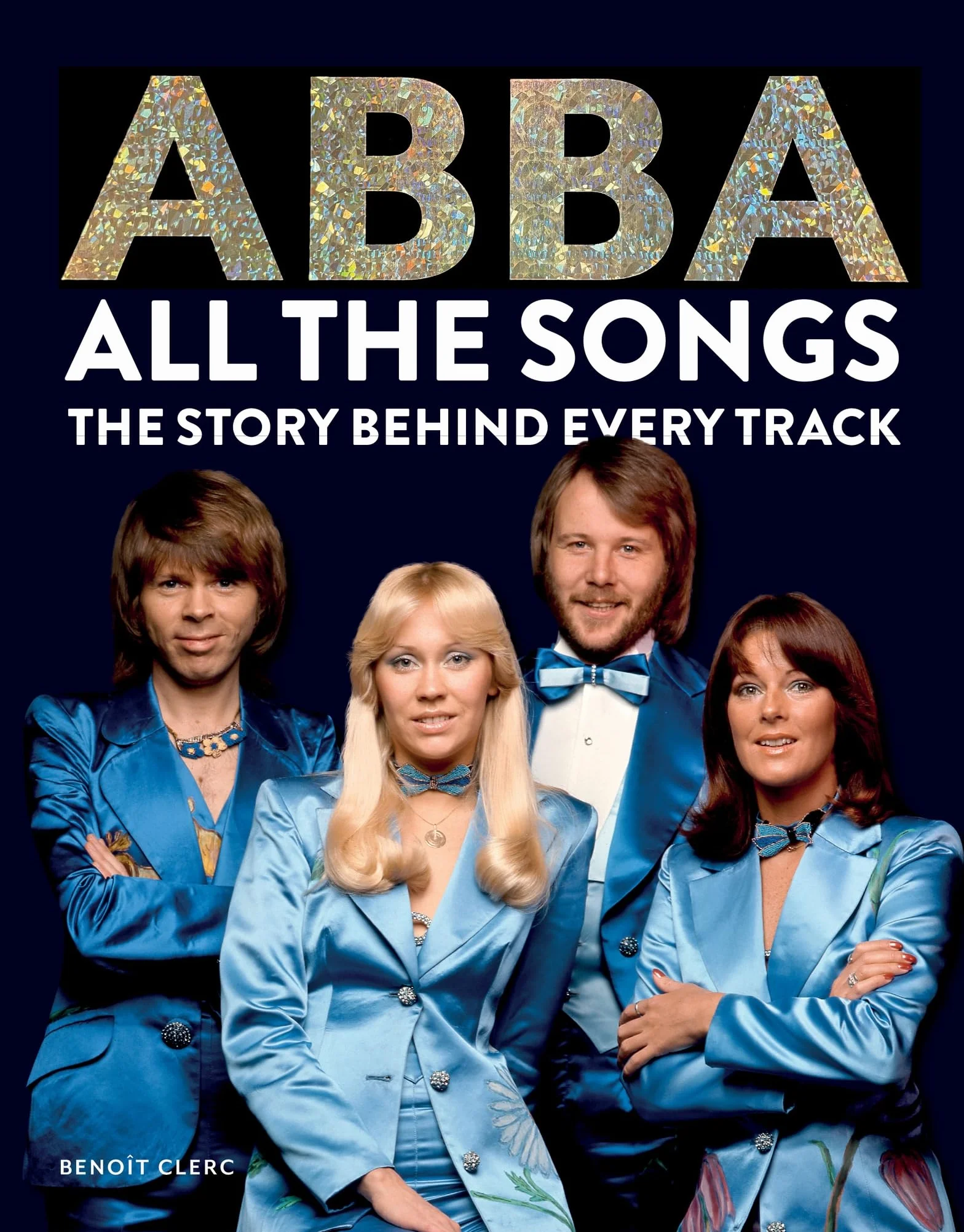 Abba: All The Songs : The Story Behind Every Track