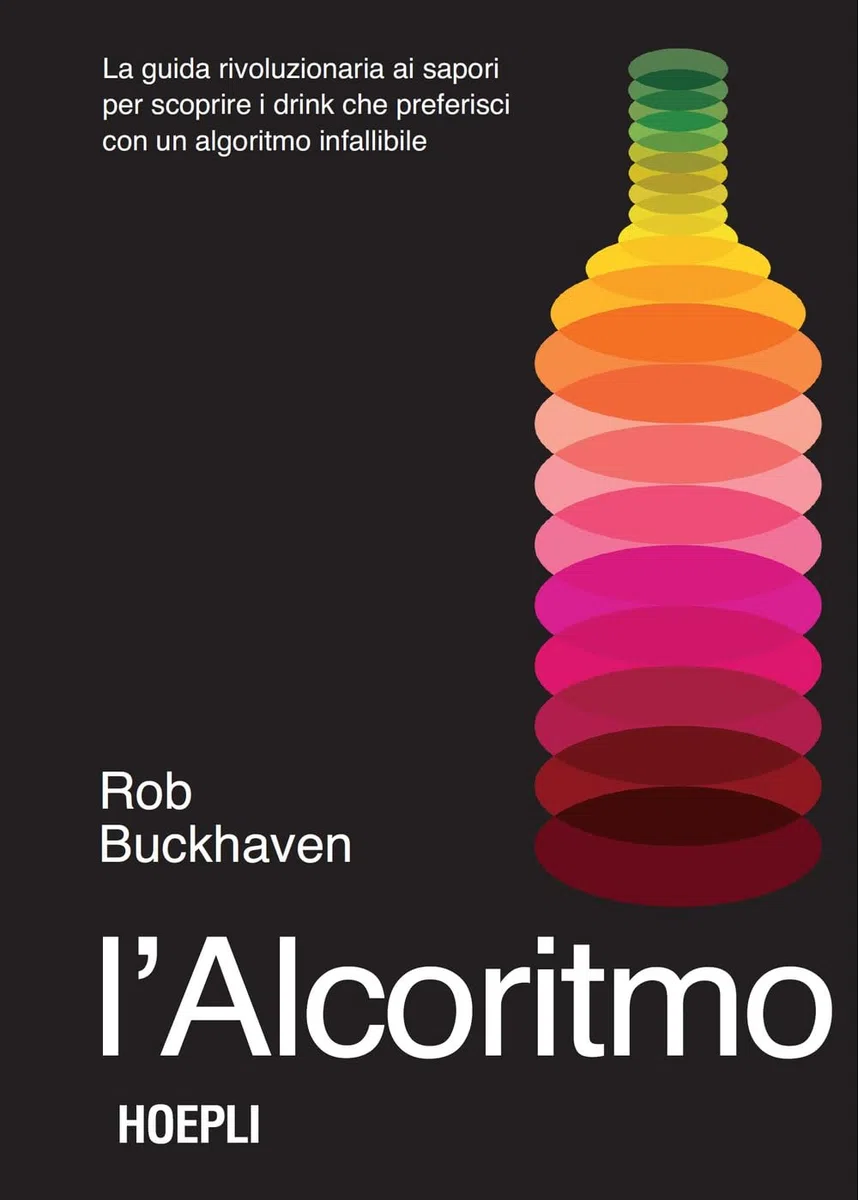 L'alcoritmo. La guida rivoluzionaria ai sapori per scoprire i drink che preferisci con un algoritmo infallibile