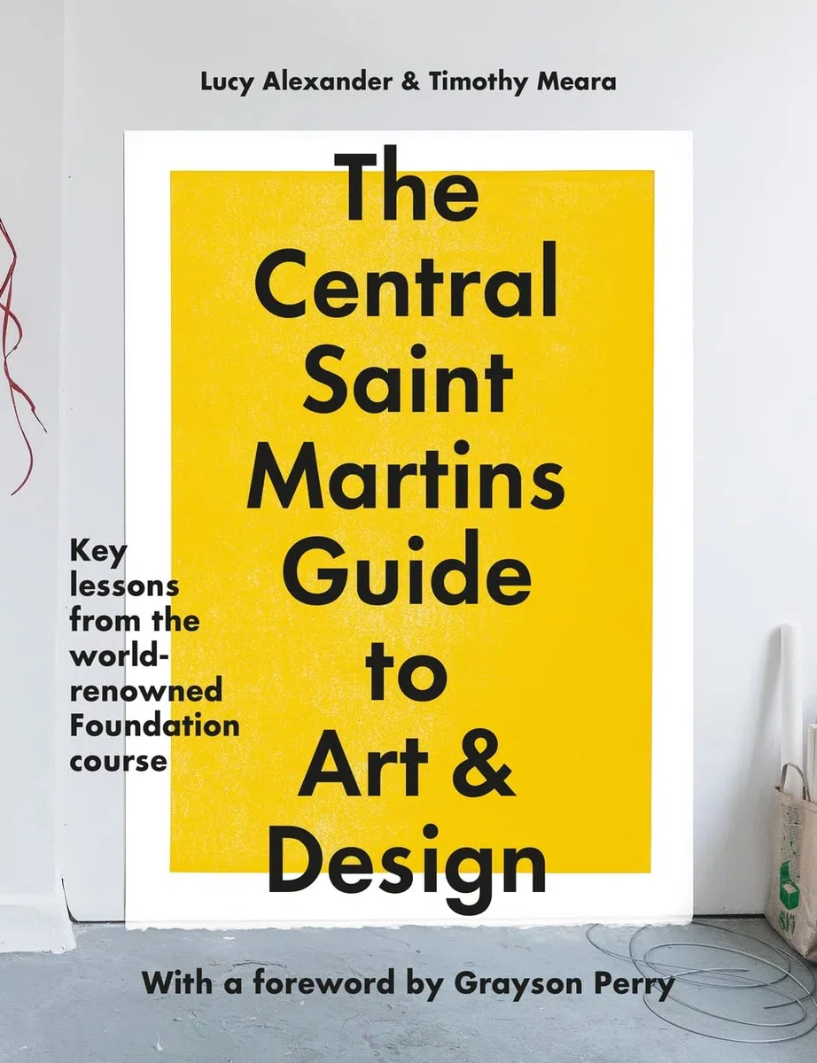The Central Saint Martins Guide to Art & Design: Key Lessons from the Word-renowned Foundation Course