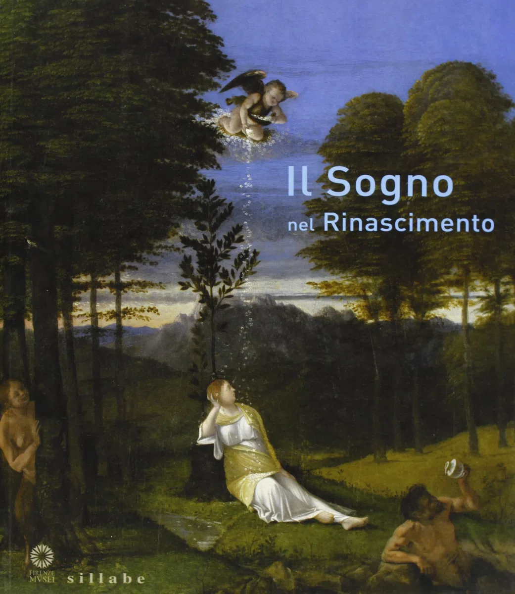 Il sogno nel Rinascimento. Catalogo della mostra (Firenze, 21 maggio-15 settembre 2013). Ediz. illustrata