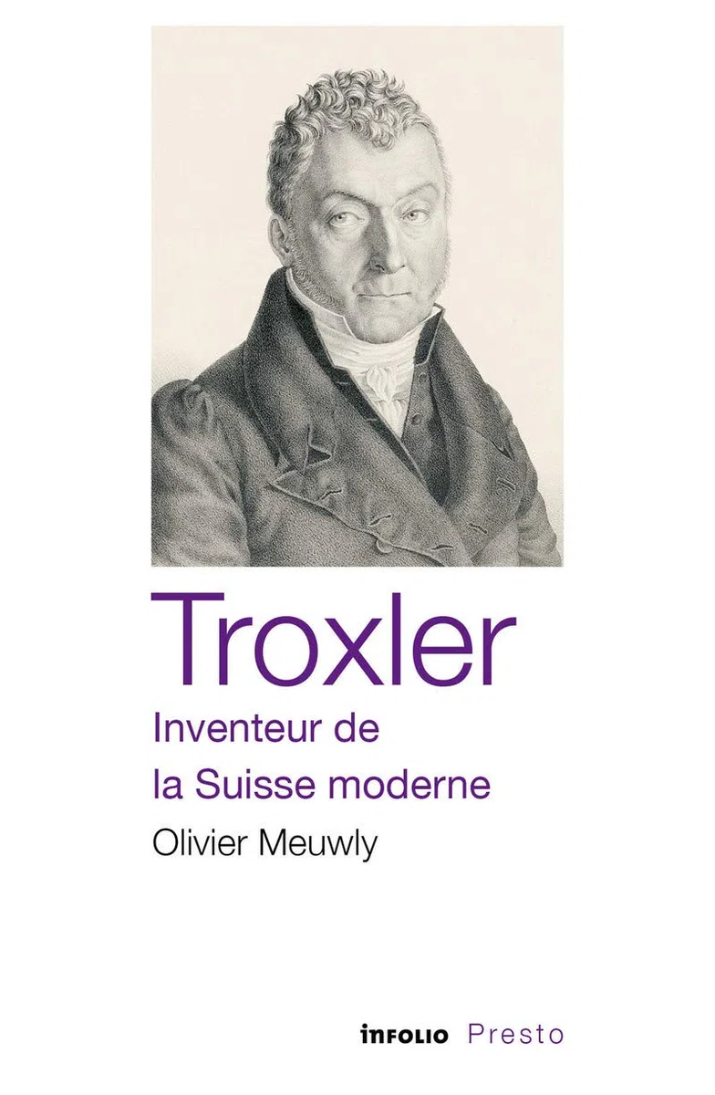 Troxler, inventeur de la Suisse moderne