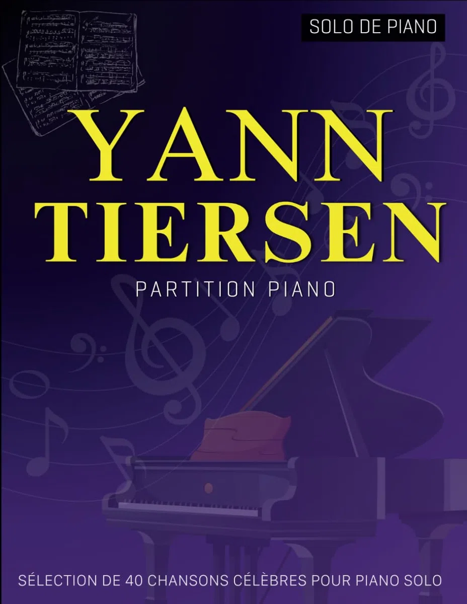 Yann Tiersen Partition Piano: Sélection De 40 Chansons Célèbres Pour Piano Solo