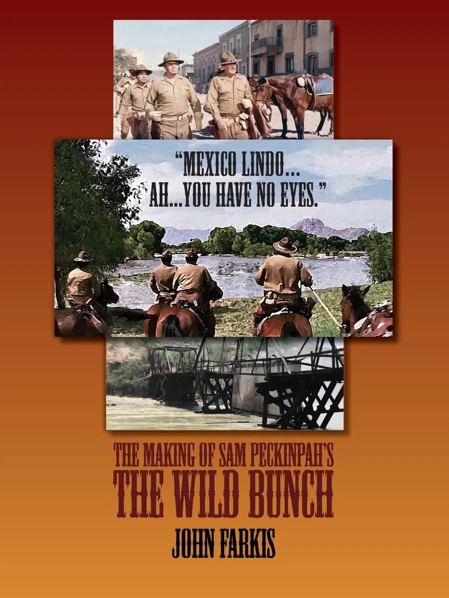 "Mexico Lindo...Ah...You Have No Eyes." - The Making of Sam Peckinpah's The Wild Bunch