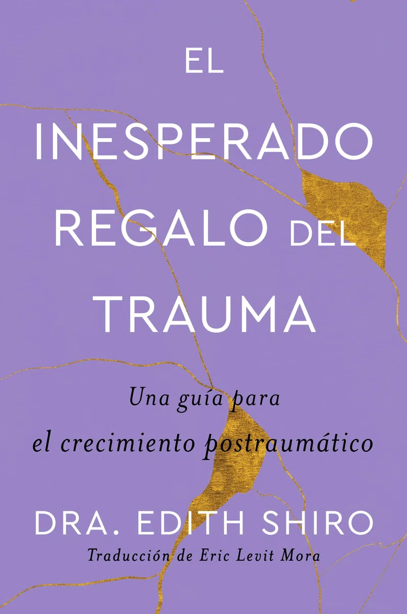 The Unexpected Gift of Trauma El inesperado regalo del trauma (Spanish ed.): Una guía para el crecimiento postraumático