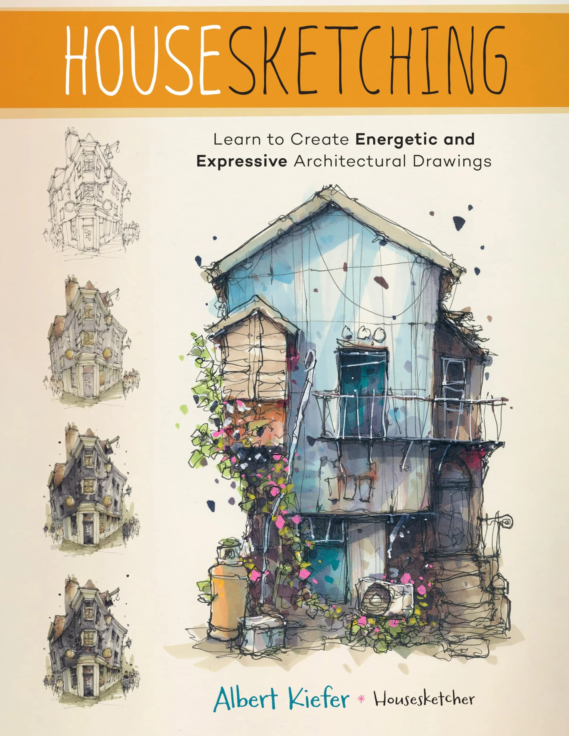 Housesketching: Learn to Create Energetic and Expressive Architectural Drawings