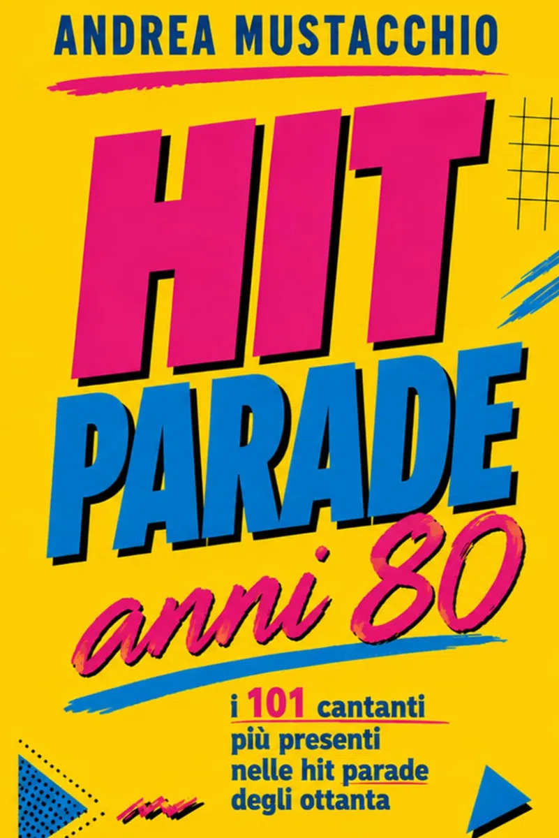 HIT PARADE Anni 80: I 101 cantanti più presenti nelle hit parade degli ottanta