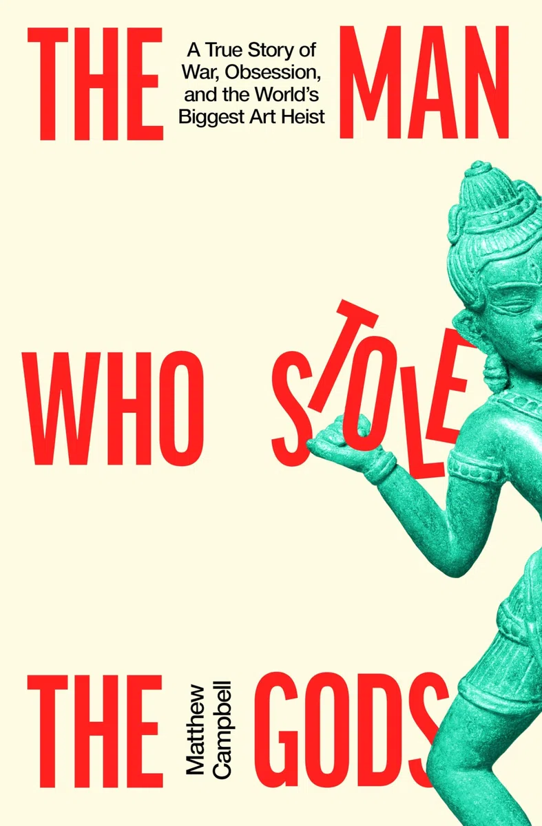 The Man Who Stole the Gods: A True Story of War, Obsession, and the World's Biggest Art Heist