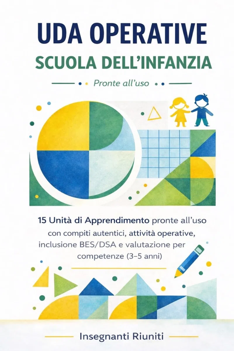 Uda operative per la scuola dell’Infanzia: 15 Unità di Apprendimento pronte all’uso con compiti autentici, attività operative, inclusione BES/DSA e valutazione per competenze (3-5 anni)