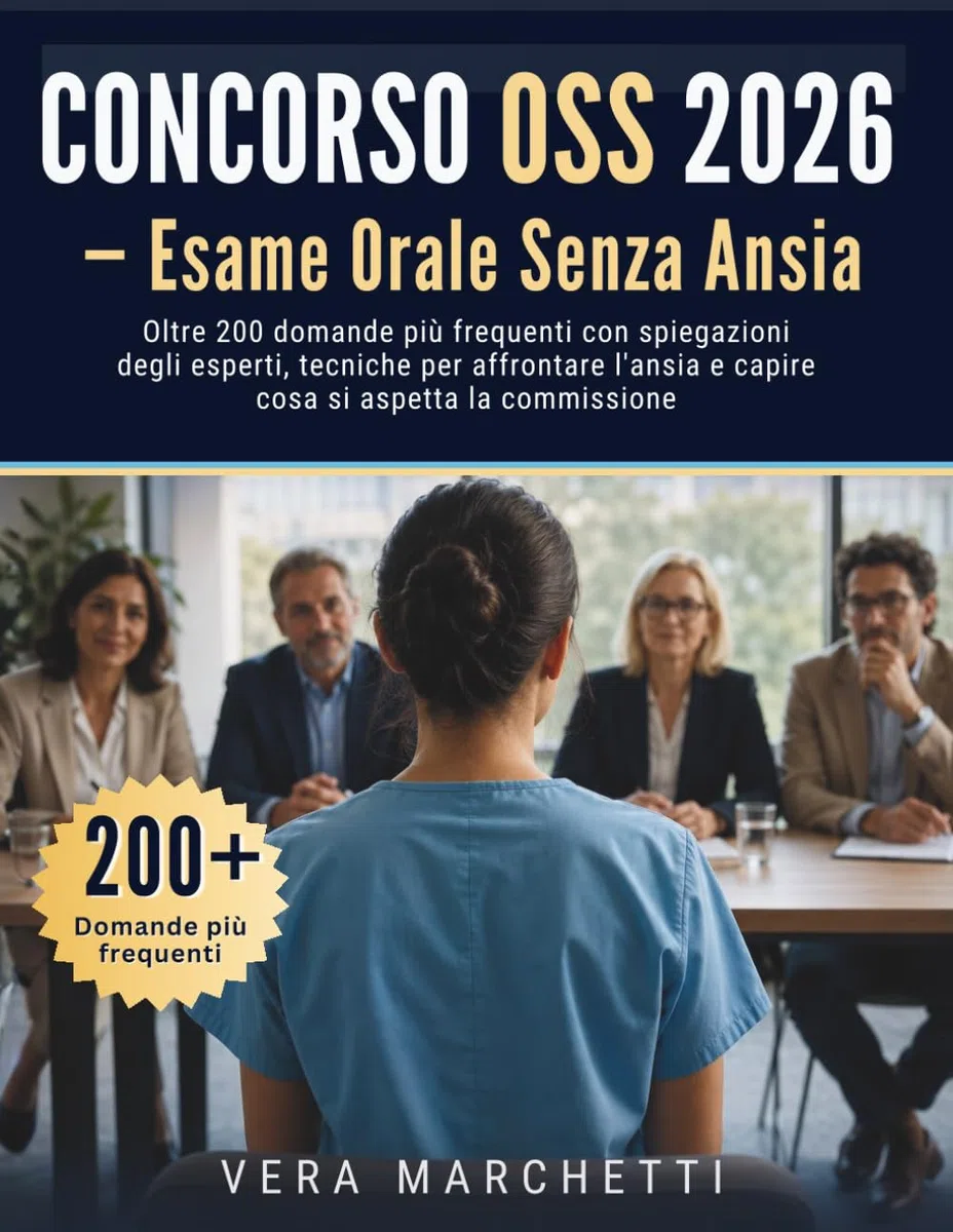 CONCORSO OSS 2026 — ESAME ORALE SENZA ANSIA: Oltre 200 domande più frequenti con spiegazioni degli esperti, tecniche per affrontare l'ansia e capire cosa si aspetta la commissione