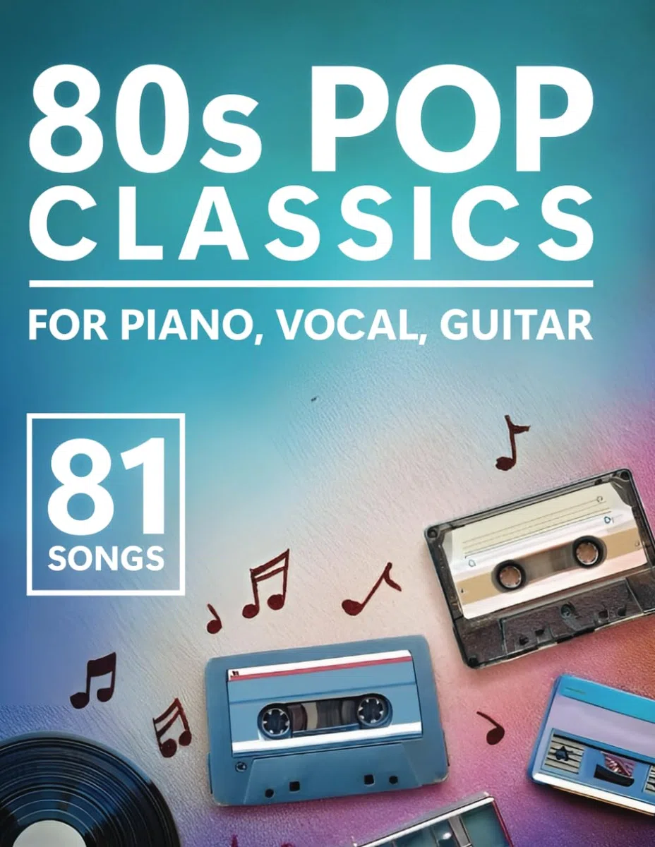 80s Pop Classics: 81 Songs for Piano, Vocal, Guitar