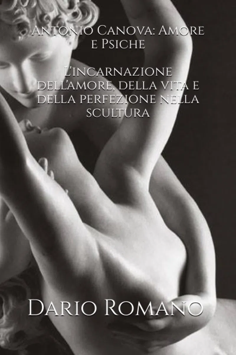 Antonio Canova: Amore e Psiche: L'incarnazione dell'amore, della vita e della perfezione nella scultura
