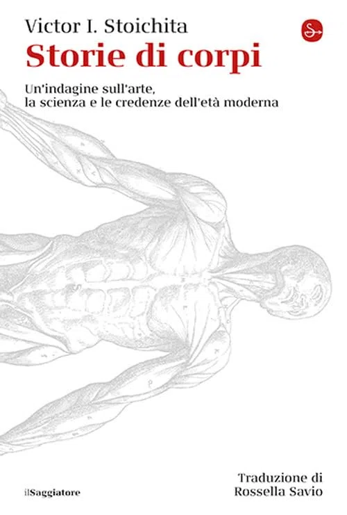 Storie di corpi. Un'indagine sull'arte, la scienza e le credenze dell'età moderna