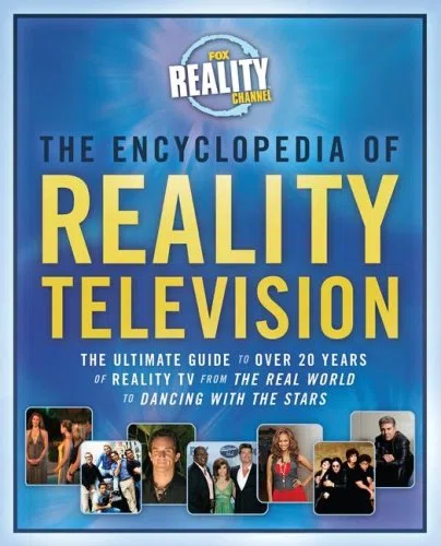 The Encyclopedia of Reality Television: The Ultimate Guide to over 20 Years of Reality TV from the Real World to Dancing With the Stars