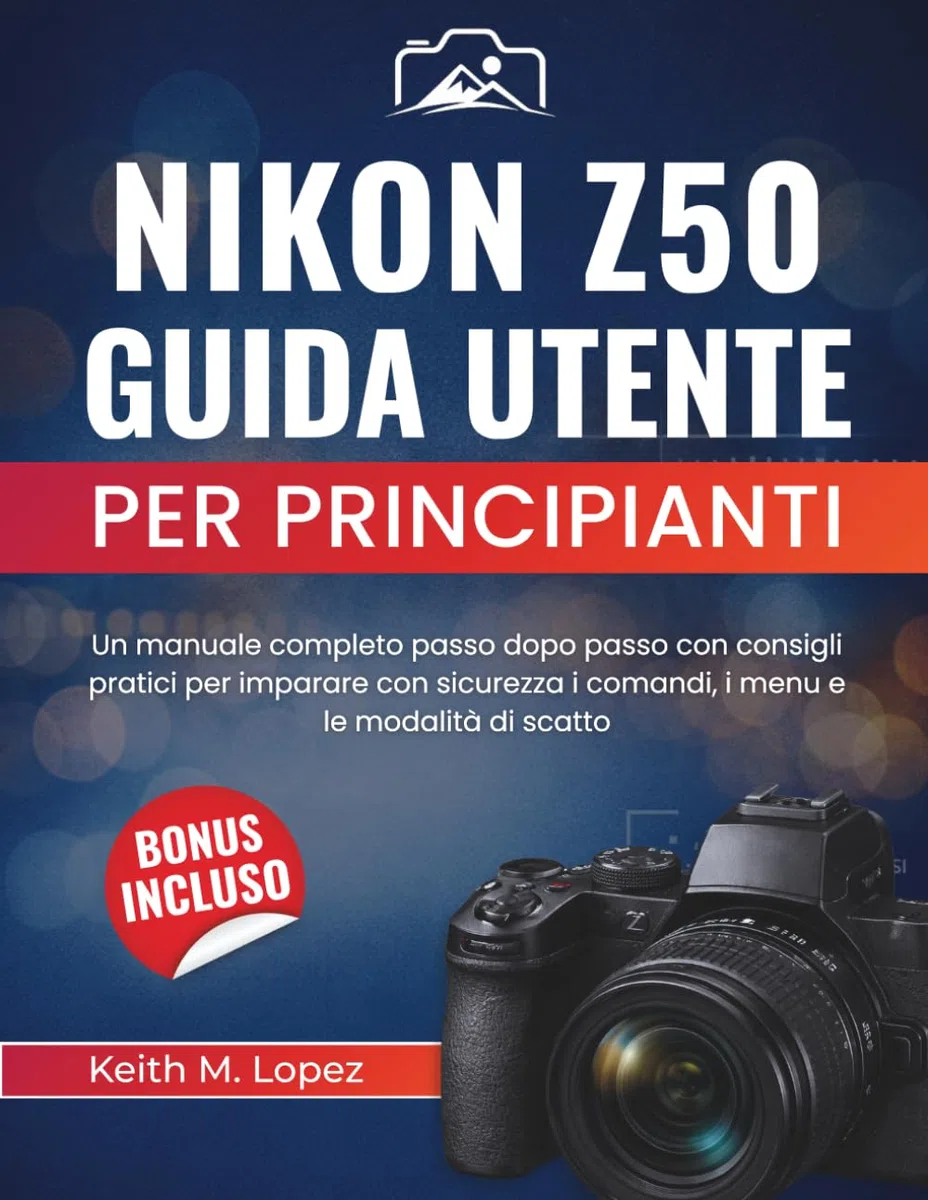 Nikon Z50 Guida utente per principianti: Un manuale completo passo dopo passo con consigli pratici per imparare con sicurezza i comandi, i menu e le modalità di scatto