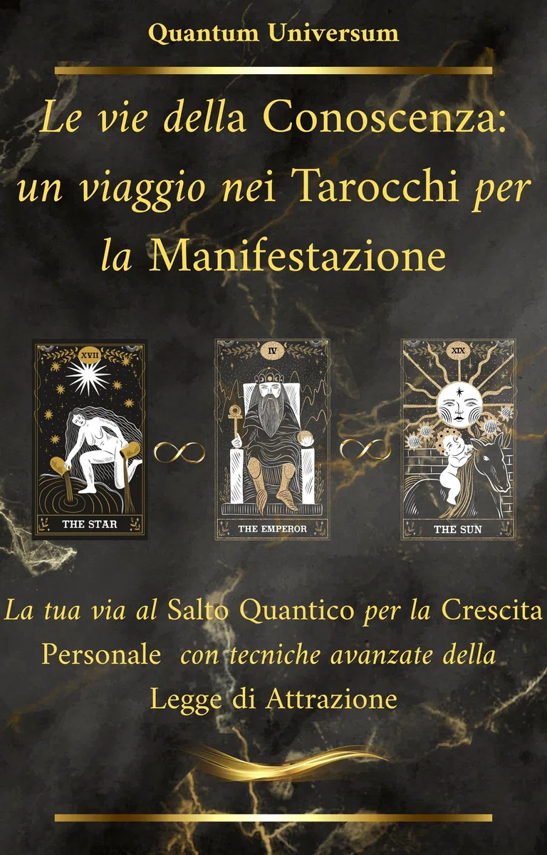 Le vie della Conoscenza: un viaggio nei Tarocchi per la Manifestazione: La tua via al Salto Quantico per la Crescita Personale con tecniche avanzate della Legge di Attrazione