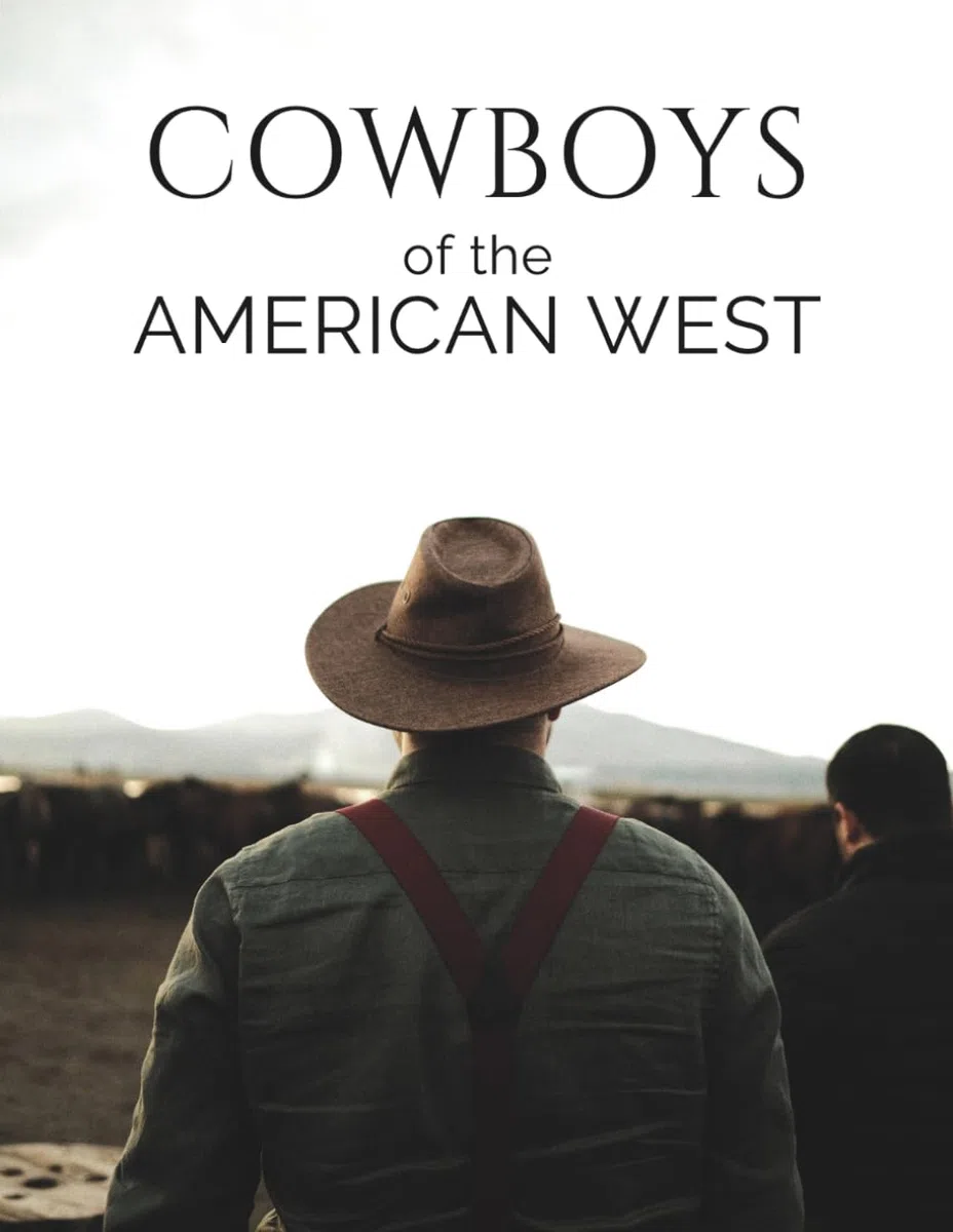 Cowboys of the American West Coffee Table Book: Vintage Photography of Ranch Life and Wild Horses Dust-Flying Action, Bull Riding, Cowboy Portraits ... – Perfect Gift for Horse and Western Lovers
