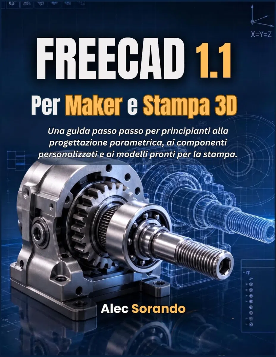 FreeCAD 1.1 Per Maker e Stampa 3D: Una guida passo passo per principianti alla progettazione parametrica, ai componenti personalizzati e ai modelli pronti per la stampa