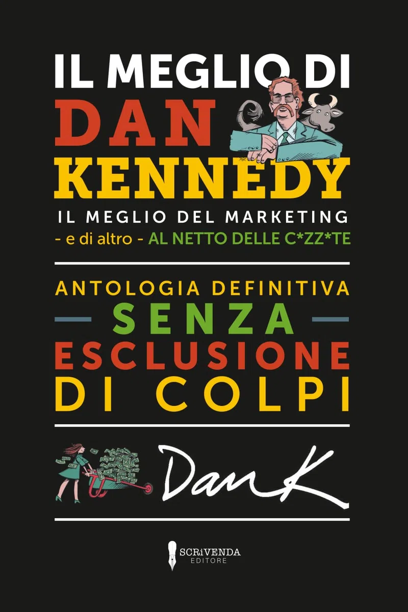 IL MEGLIO DI DAN KENNEDY: Il meglio di Dan Kennedy – e di altro- al netto delle c*zz*te