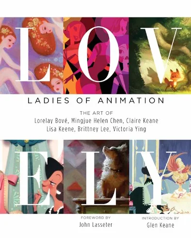 Lovely: Ladies of Animation - the Art of Lorelay Bove, Mingjue Helen Chen, Claire Keane, Lisa Keene, Brittany Lee, & Victoria Ying
