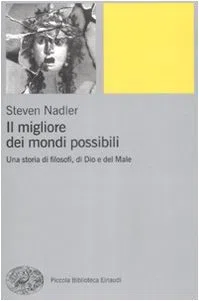 Il migliore dei mondi possibili. Una storia di filosofi, di Dio e del Male