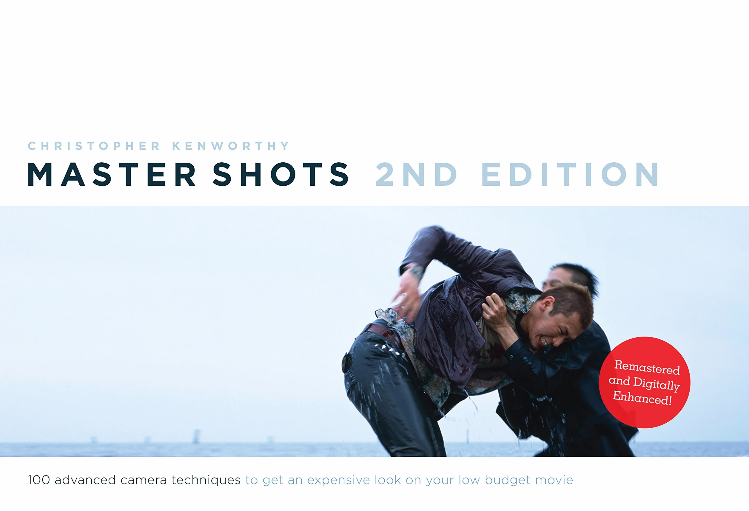 Master Shots: 100 Advanced Camera Techniques to Get an Expensive Look on Your Low-Budget Movie: 1