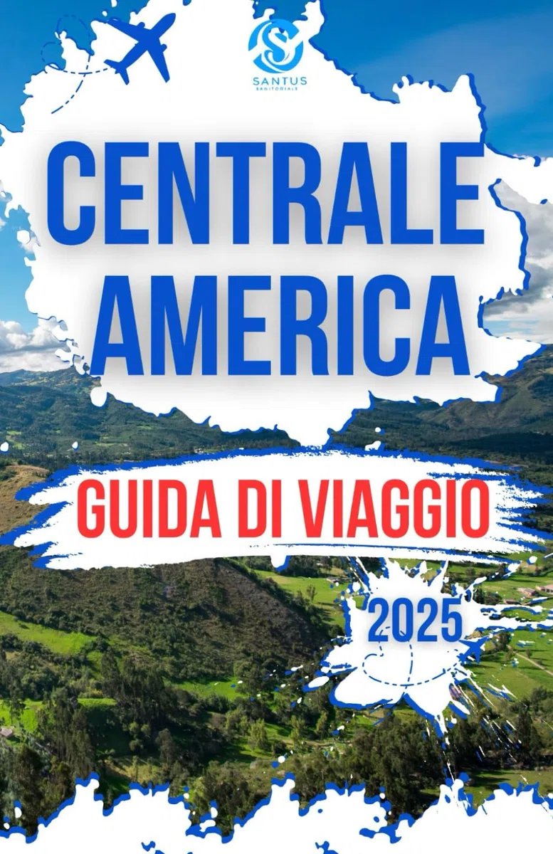 Centrale America Guida Di Viaggio 2025: Suggerimenti utili e consigli di esperti per visitare Messico, Costa Rica, Belize, Guatemala, Honduras, El Salvador, Nicaragua e Panama
