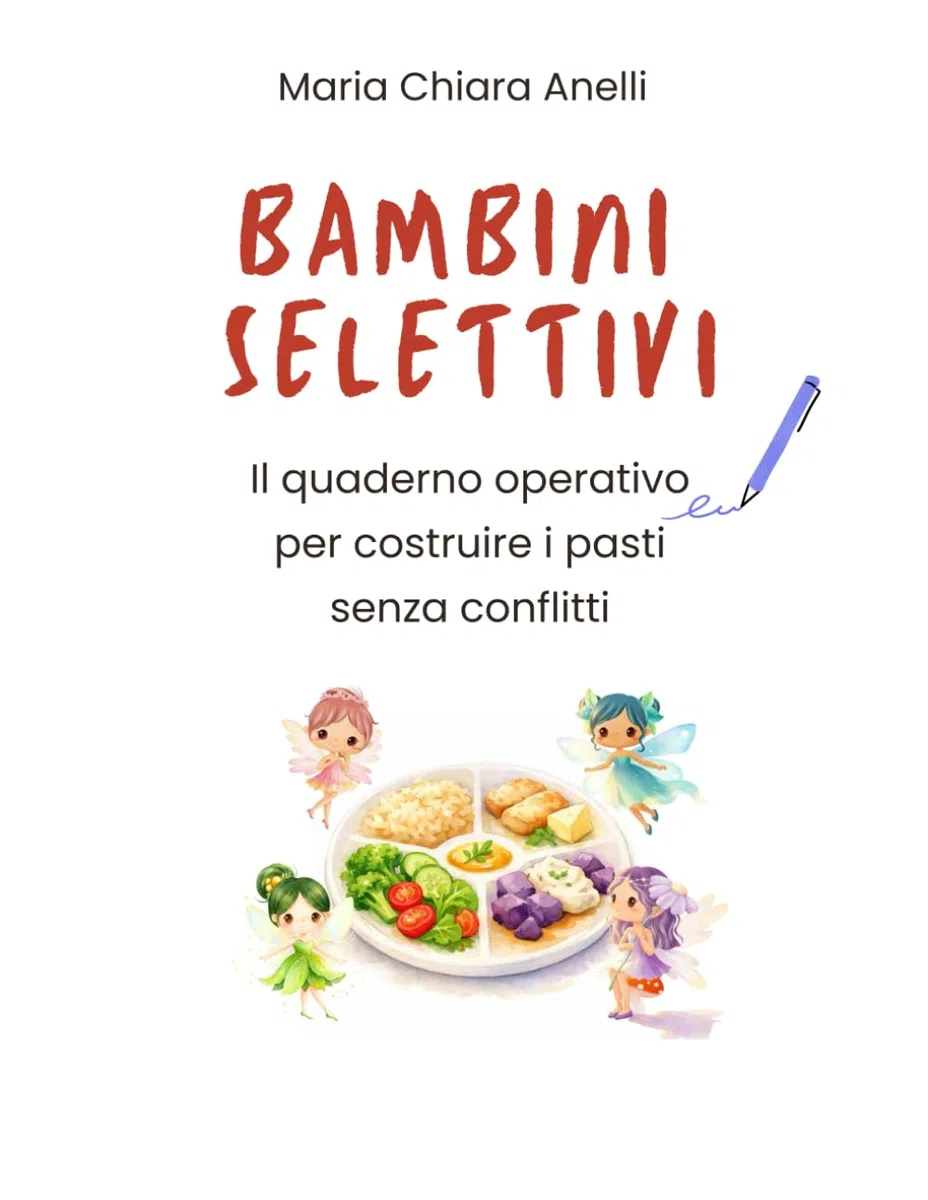 Bambini selettivi: il quaderno operativo per costruire i pasti senza conflitti