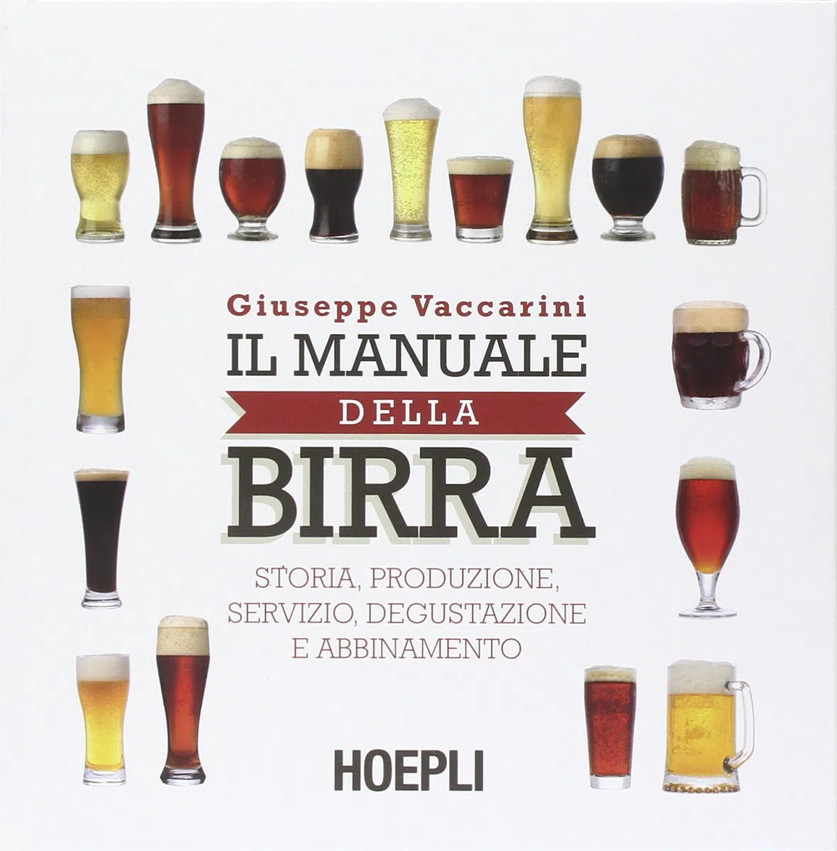 Il manuale della birra. Storia, produzione, servizio, degustazione e abbinamento