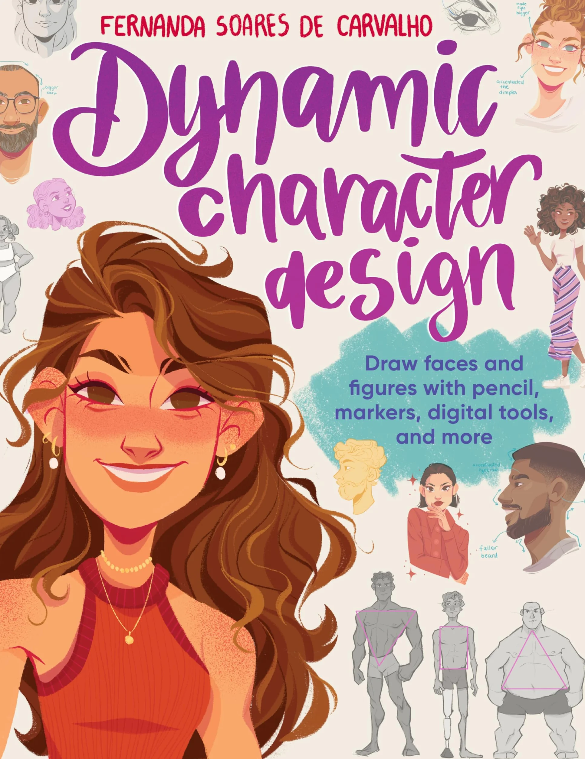 Dynamic Character Design: Draw faces and figures with pencil, markers, digital tools, and more