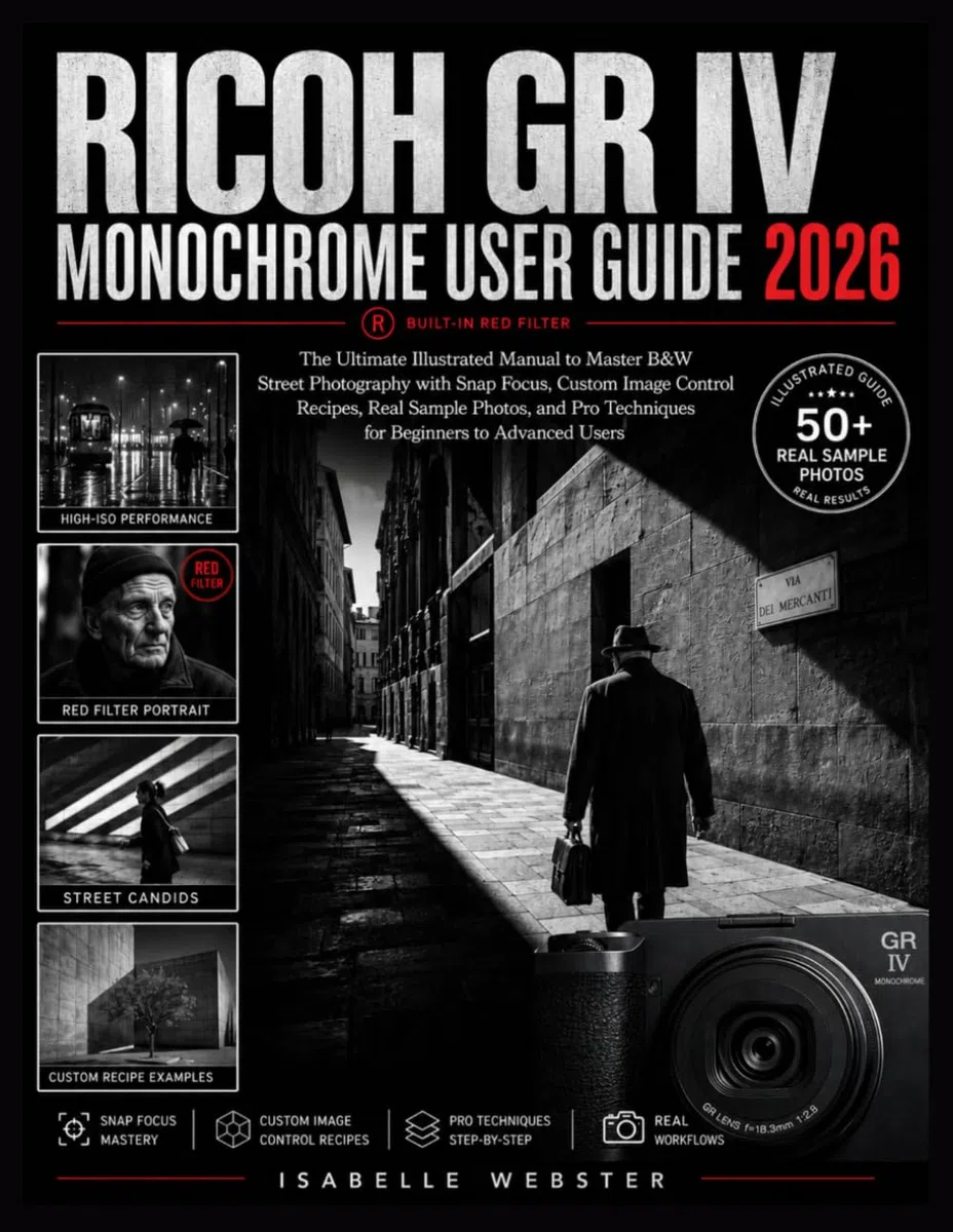 Ricoh GR IV Monochrome User Guide 2026: The Ultimate Illustrated Manual to Master B&W Street Photography with Snap Focus, Custom Image Control ... Techniques for Beginners to Advanced Users