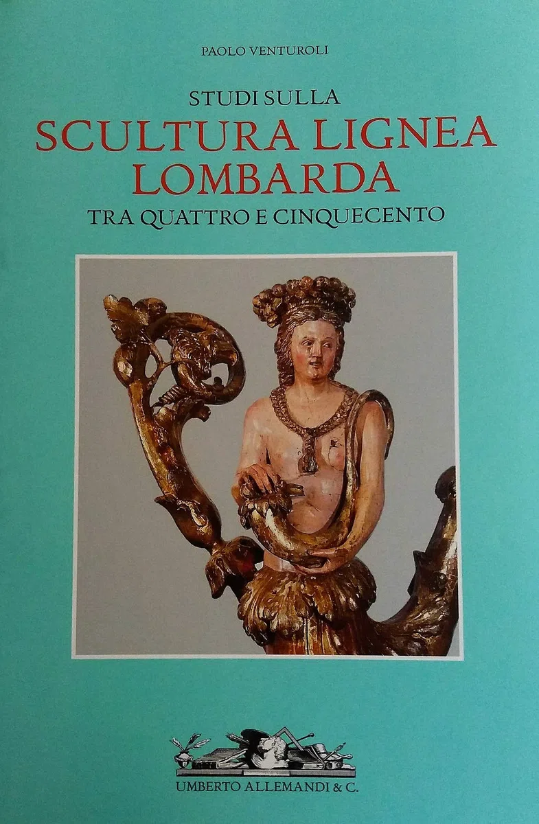 Studi sulla scultura lignea lombarda tra Quattro e Cinquecento. Ediz. illustrata