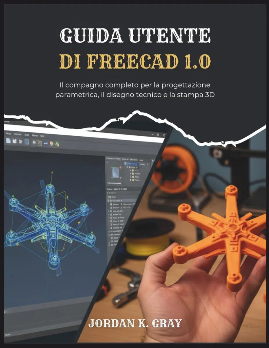 Guida utente di FreeCAD 1.0: Il compagno completo per la progettazione parametrica, il disegno tecnico e la stampa 3D