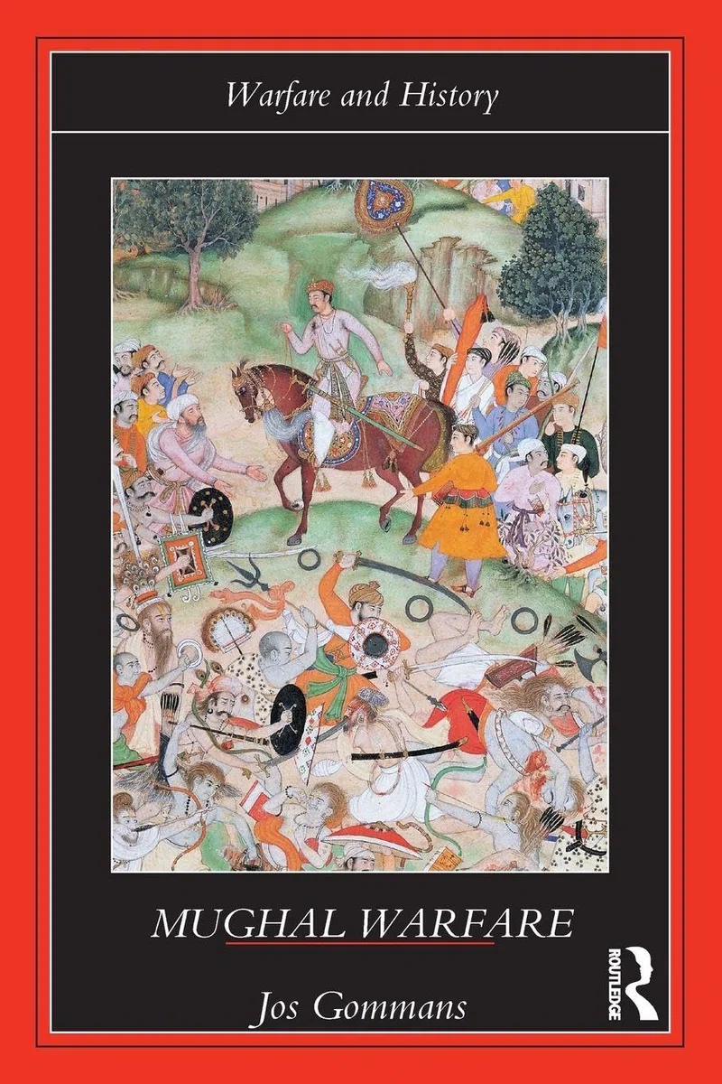 Mughal Warfare: Indian Frontiers and Highroads to Empire 1500–1700
