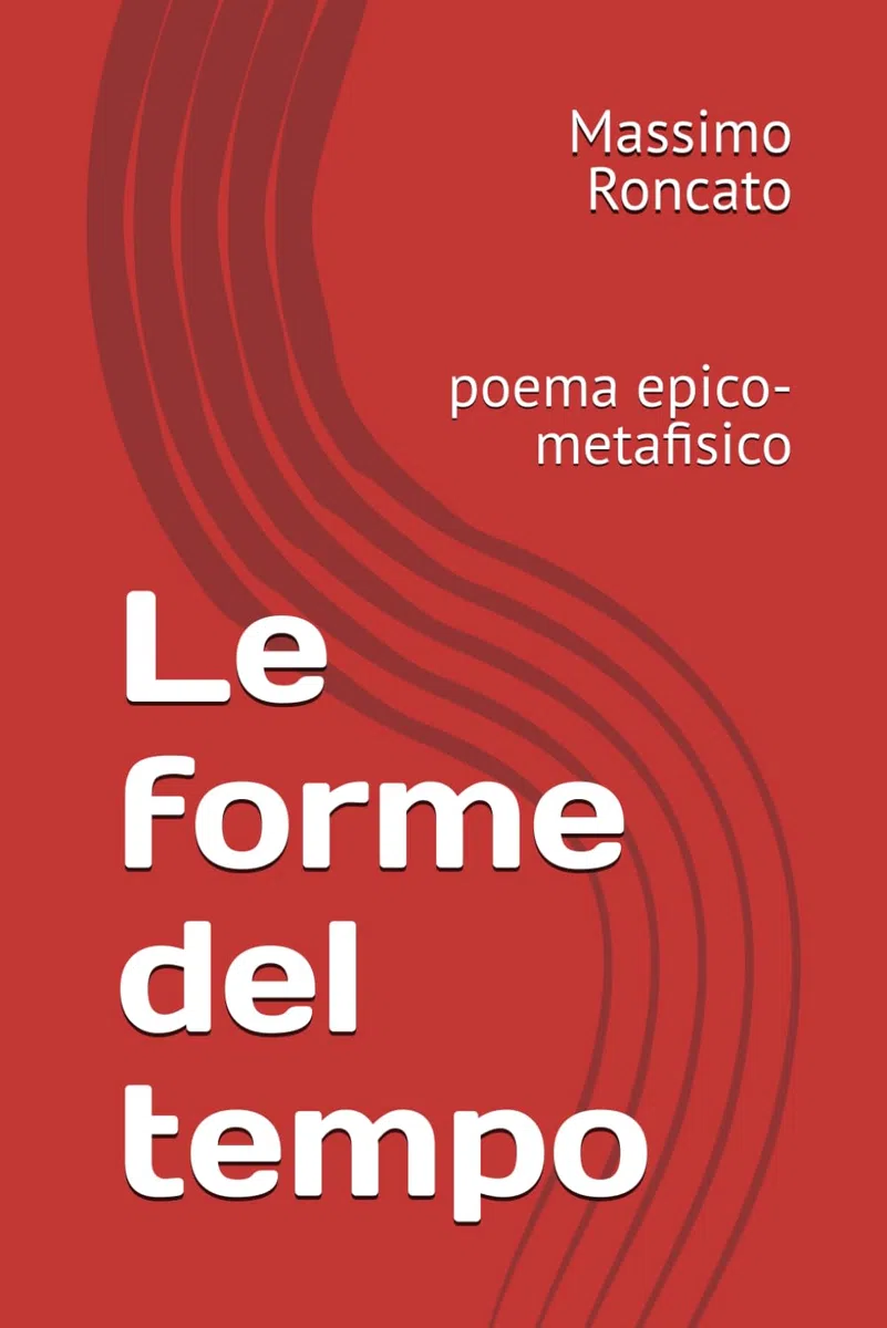 Le forme del tempo: Poema epico-metafisico