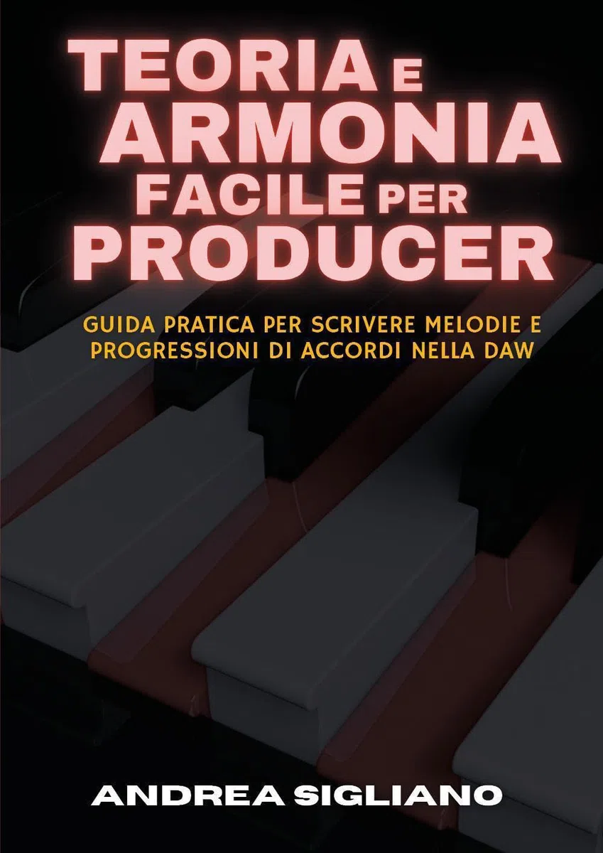 Teoria e Armonia Facile per Producer: Guida Pratica per Scrivere Melodie e Progressioni di Accordi nella DAW