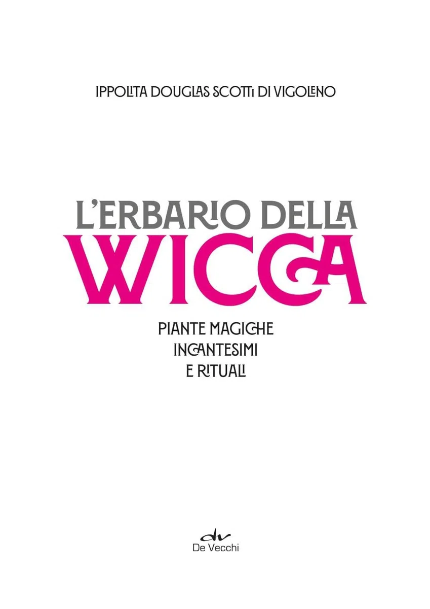 L'erbario della wicca. Piante magiche, incantesimi e rituali