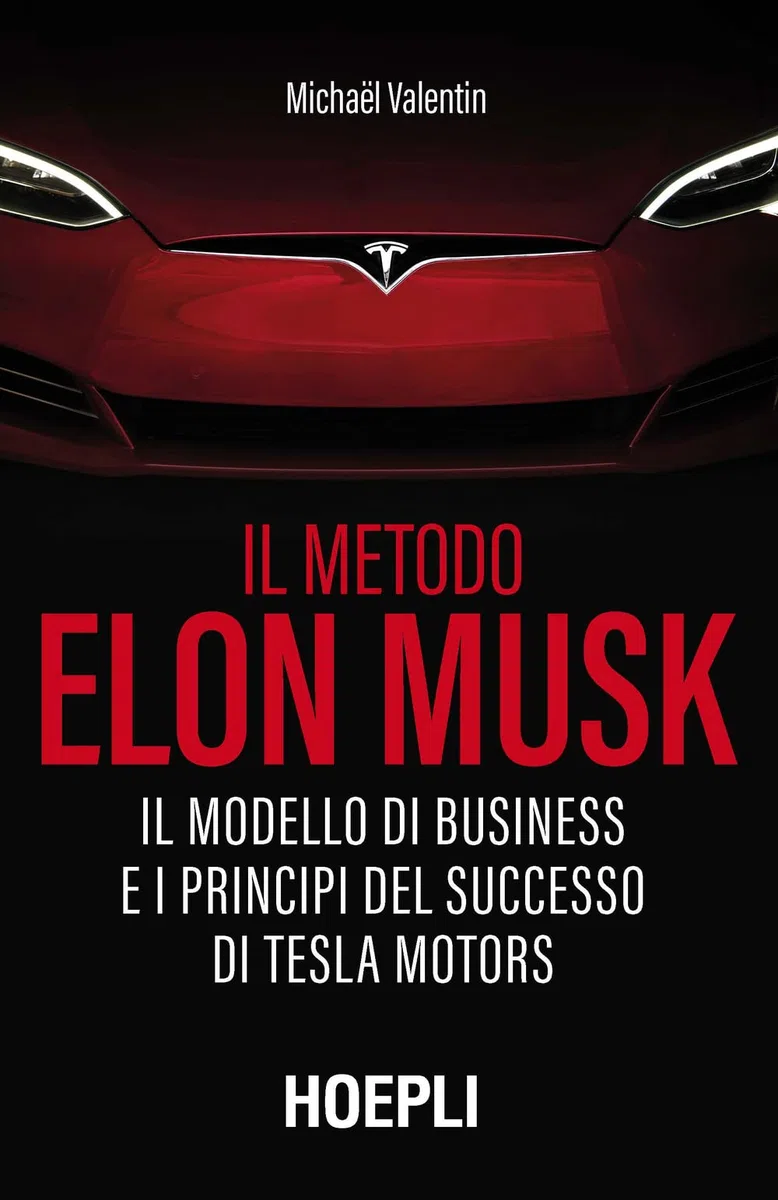 Il metodo Elon Musk. Il modello di business e i principi del successo di Tesla Motors