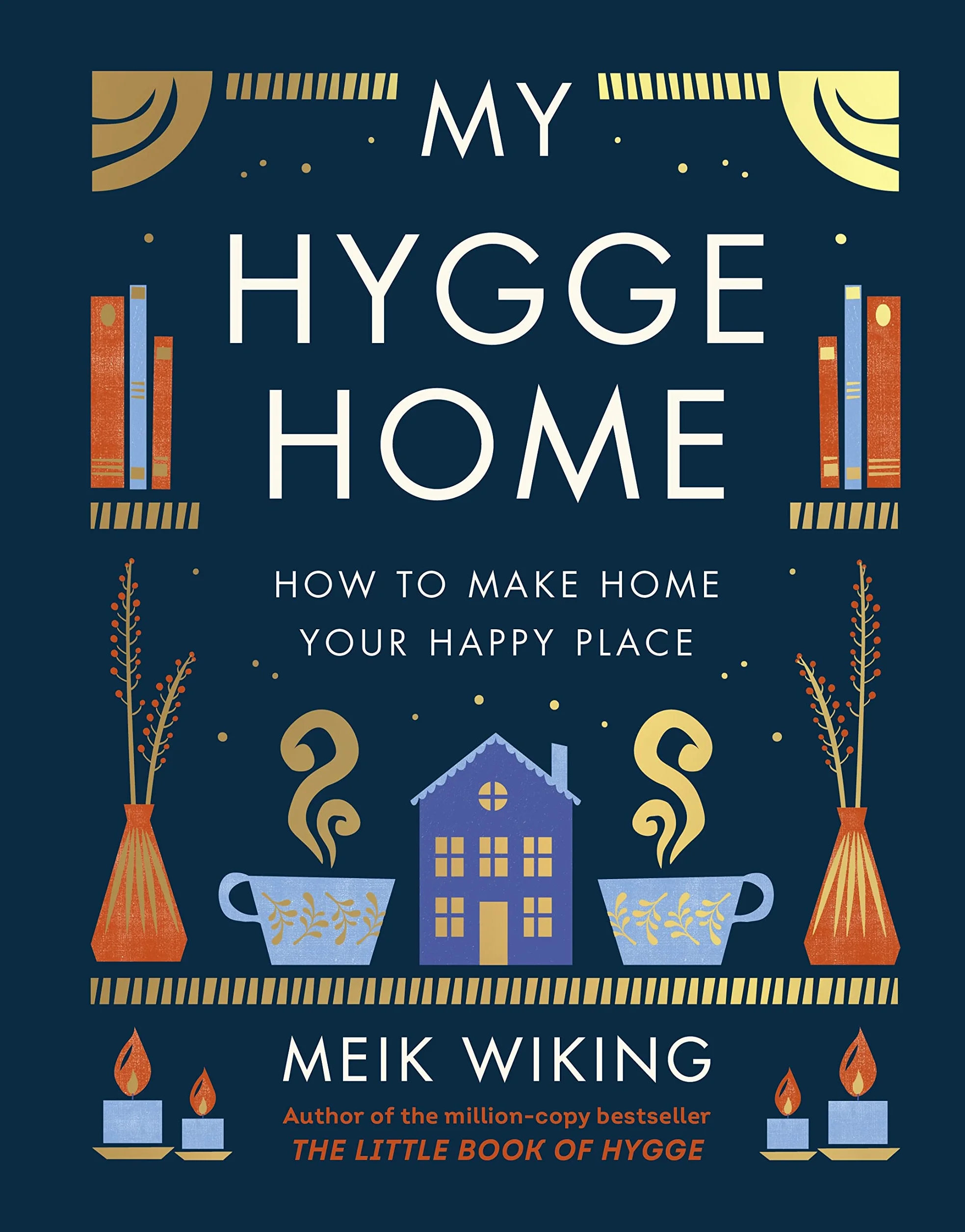 My Hygge Home: The beautiful book for creating calm at home from the bestselling author of The Little Book of Hygge