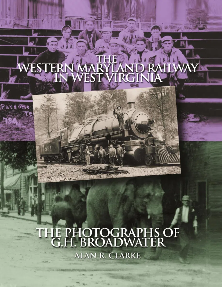 Western Maryland Railway In West Virginia: The Photographs Of G.H. Broadwater