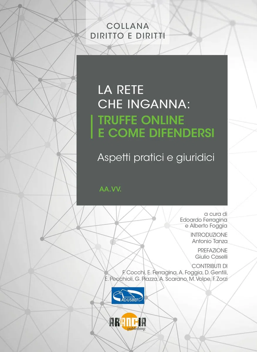 La rete che inganna. Truffe online e come difendersi, aspetti pratici e giuridici. Nuova ediz.