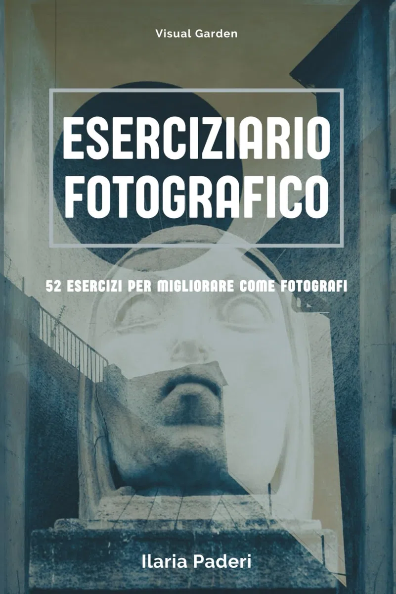 Eserciziario Fotografico: 52 esercizi per migliorare come fotografi