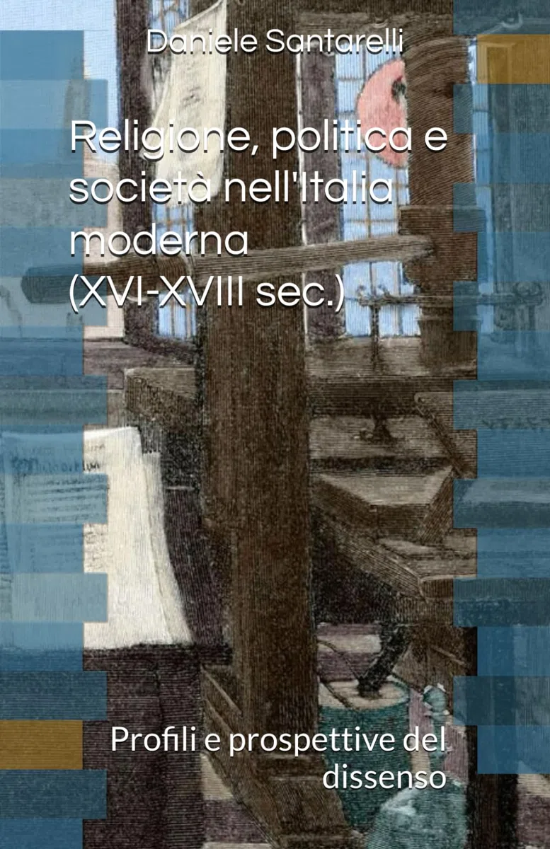 Religione, politica e società nell'Italia moderna (XVI-XVIII sec.): Profili e prospettive del dissenso