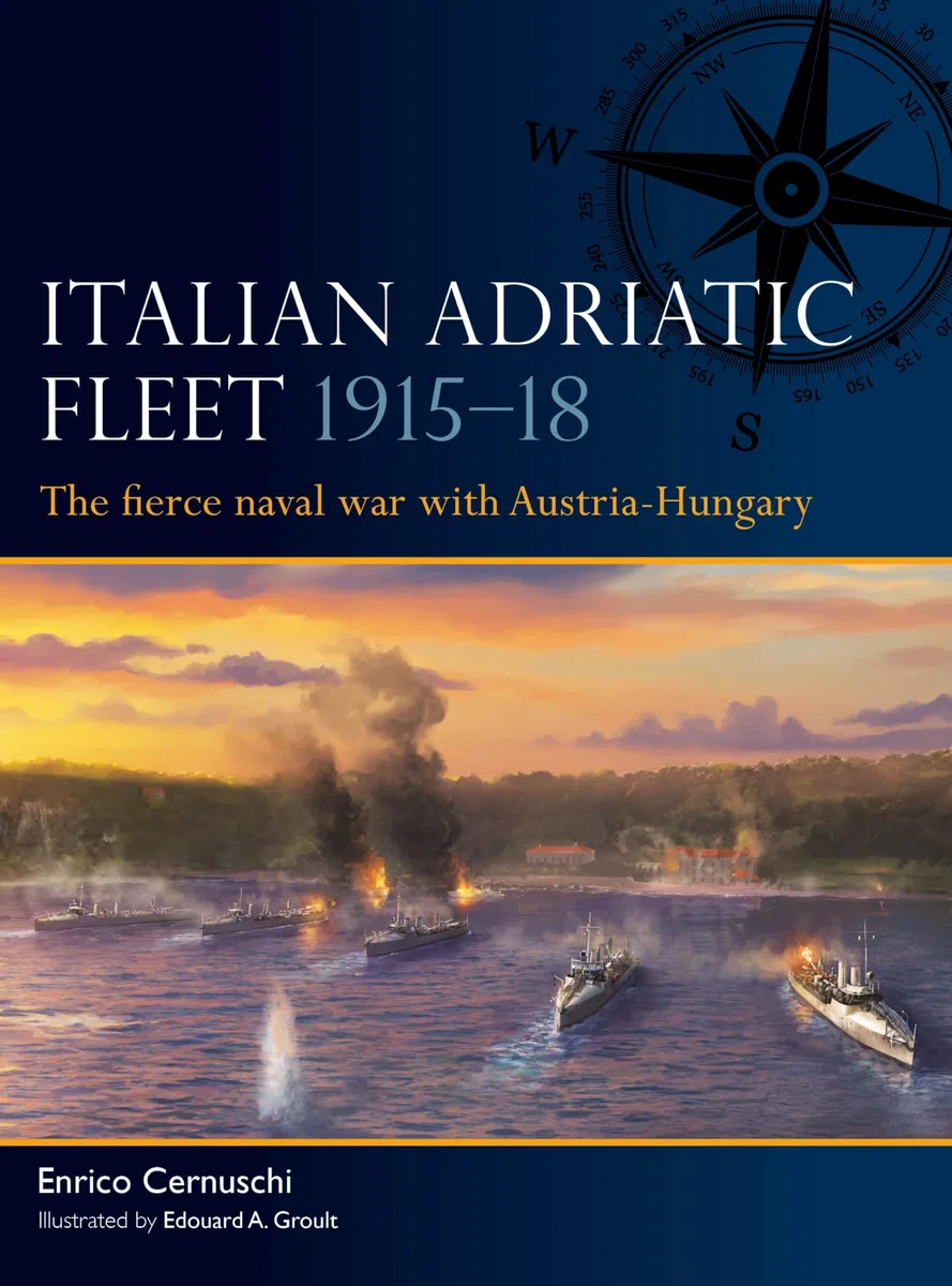 Italian Adriatic Fleet 1915–18: The fierce naval war with Austria-Hungary