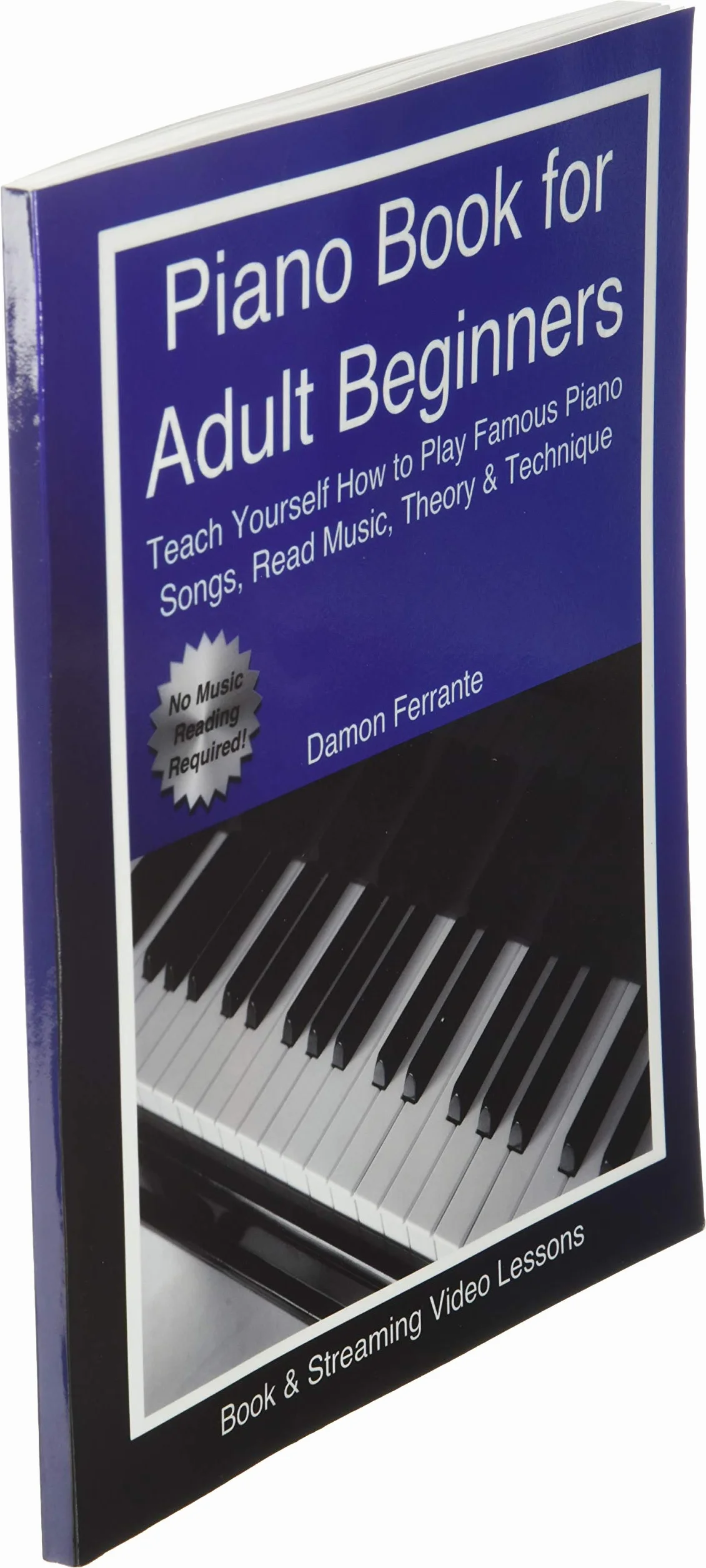 Piano Book for Adult Beginners: Teach Yourself How to Play Famous Piano Songs, Read Music, Theory & Technique (Book & Streaming Video Lessons)