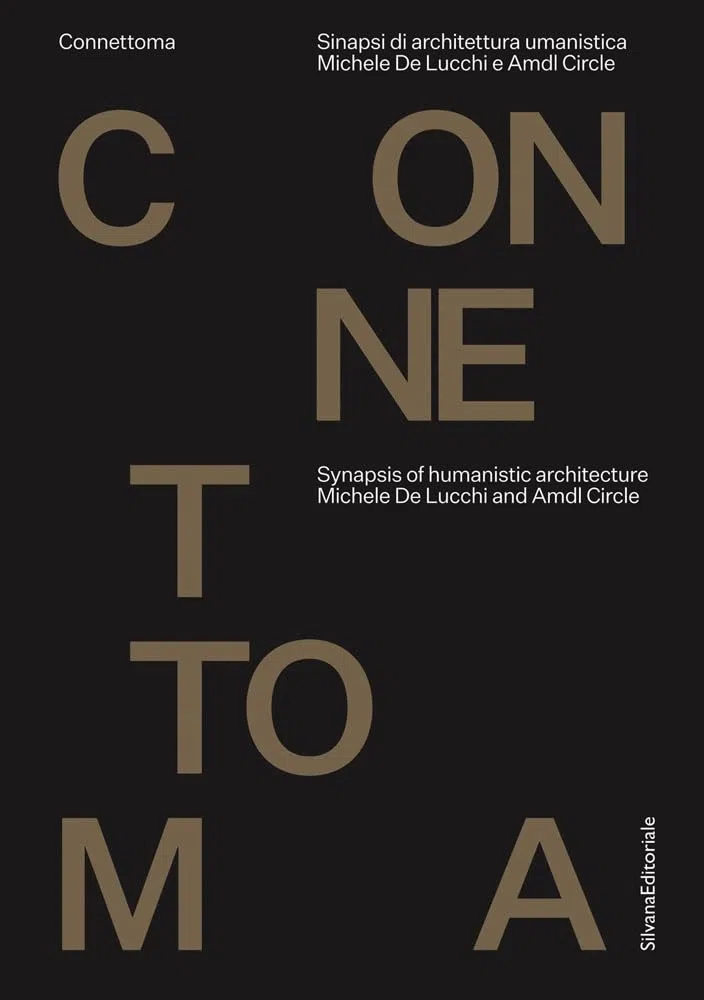 Michele De Lucchi e AMDL Circle. Connettoma. Synapsis of humanistic architecture. Ediz. italiana e inglese: Connettoma; Synapsis of Humanistic ... Sinapsi di architettura umanistica