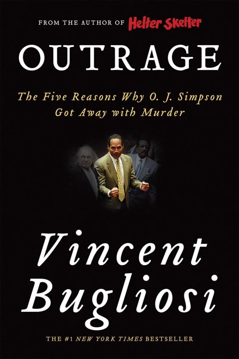 Outrage: The Five Reasons Why O. J. Simpson Got Away With Murder