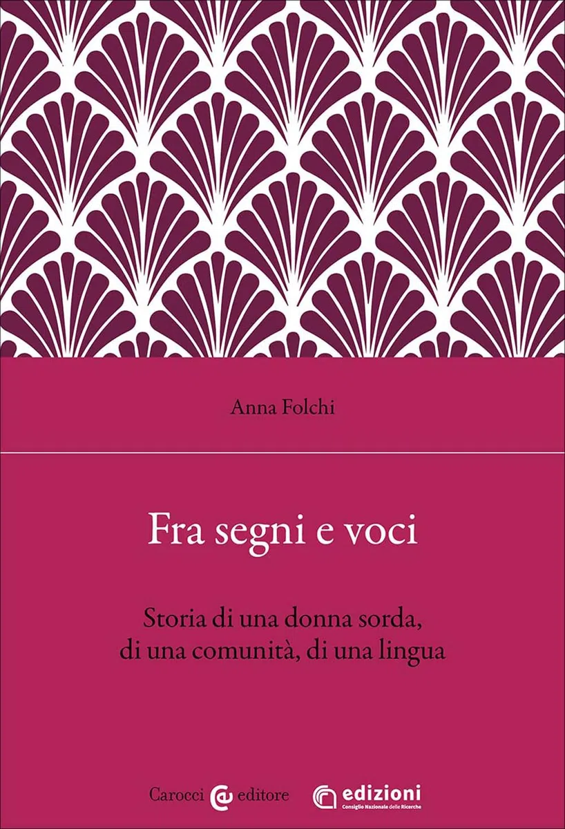 Fra segni e voci. Storia di una donna sorda, di una comunità, di una lingua