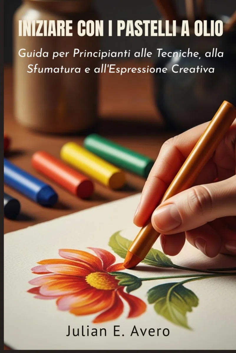 Iniziare con i Pastelli a olio: Guida per Principianti alle Tecniche, alla Sfumatura e all'Espressione Creativa