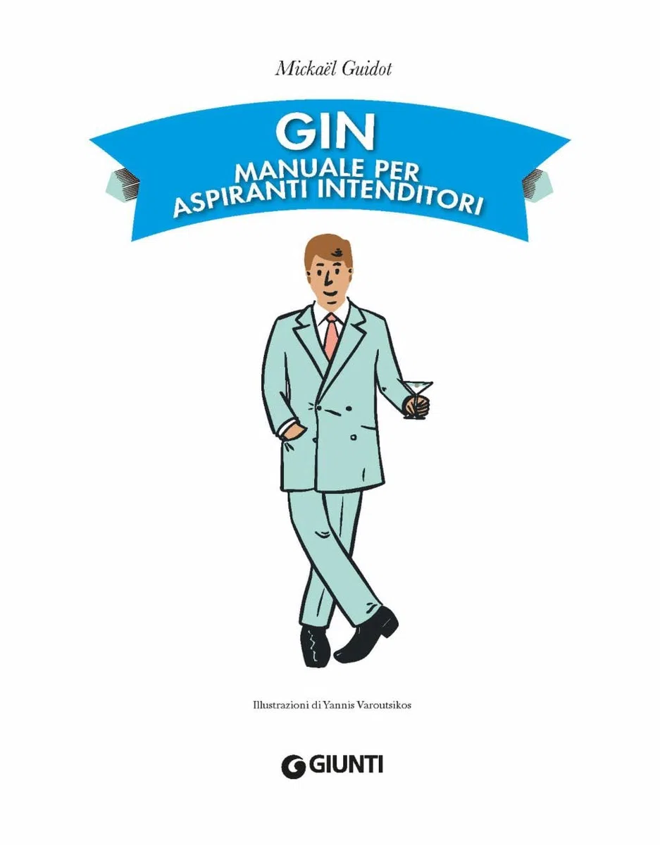 Gin. Manuale per aspiranti intenditori. Guida illustrata per appassionati