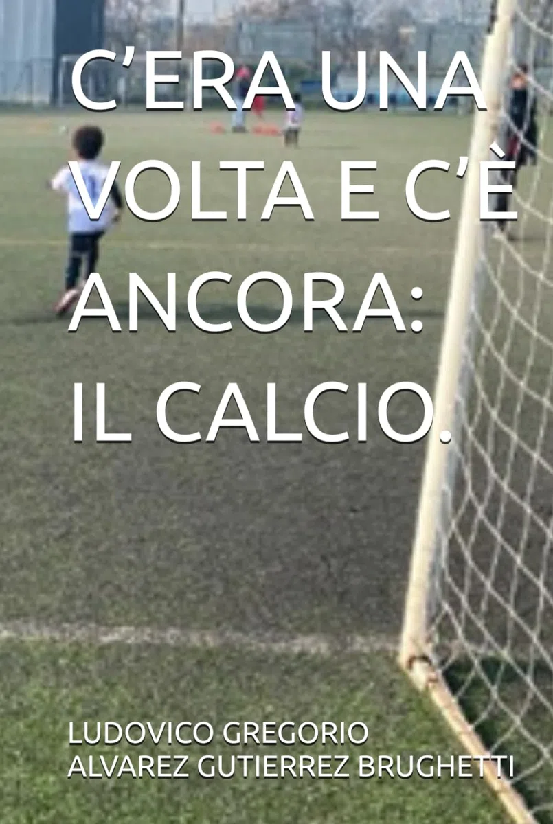 C’ERA UNA VOLTA E C’È ANCORA: IL CALCIO.
